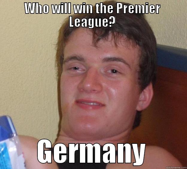 WHO WILL WIN THE PREMIER LEAGUE? GERMANY 10 Guy