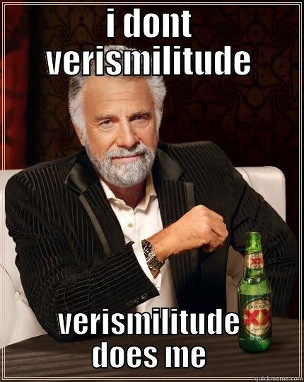 wise old man - I DONT VERISMILITUDE VERISMILITUDE DOES ME The Most Interesting Man In The World