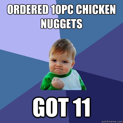 Ordered 10pc chicken nuggets Got 11  Success Kid