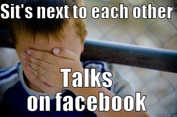 SIT'S NEXT TO EACH OTHER  TALKS ON FACEBOOK Confession kid