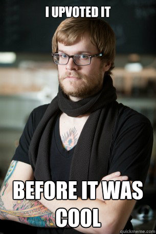 I upvoted it before it was cool  Hipster Barista