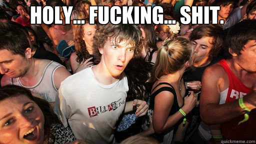 holy... fucking... shit.   Sudden Clarity Clarence