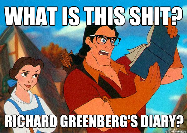 WHAT IS THIS SHIT? RICHARD GREENBERG's DIARY?  Hipster Gaston