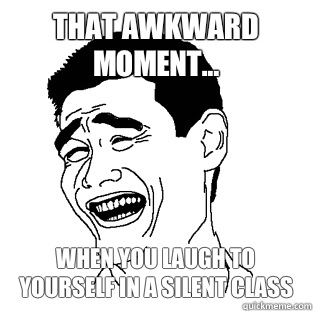 That awkward moment... When you laugh to yourself in a silent class - That awkward moment... When you laugh to yourself in a silent class  Meme