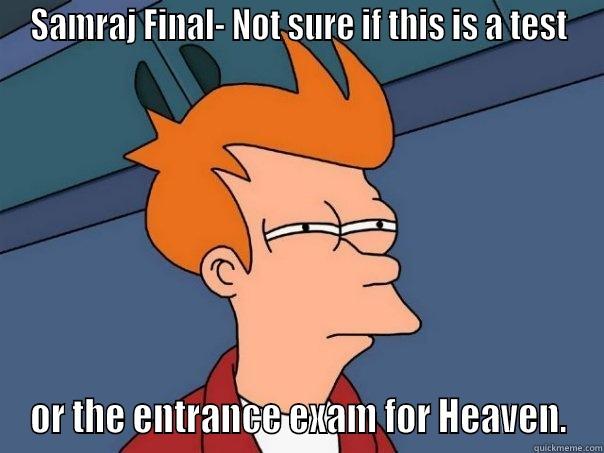 SAMRAJ FINAL- NOT SURE IF THIS IS A TEST OR THE ENTRANCE EXAM FOR HEAVEN. Futurama Fry