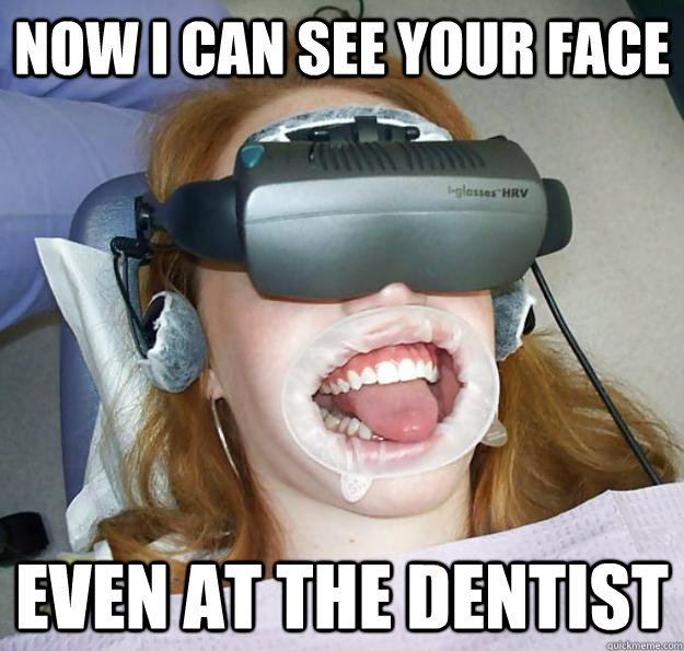 Now i can see your face  even at the dentist - Now i can see your face  even at the dentist  Overly attached girlfriend goes to the dentist