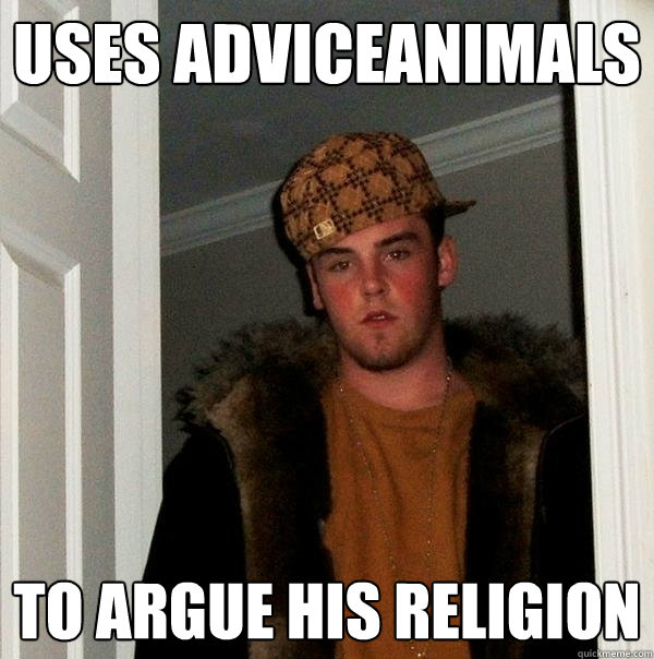 uses adviceanimals to argue his religion - uses adviceanimals to argue his religion  Scumbag Steve