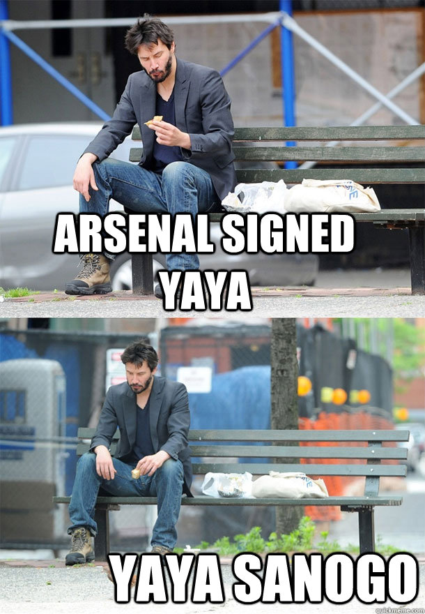 Arsenal signed yaya yaya sanogo  Sad Keanu