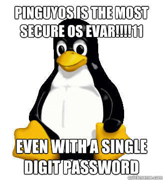 PinguyOS is the most secure OS Evar!!!!11 Even with a single digit password  Compatibility Linux