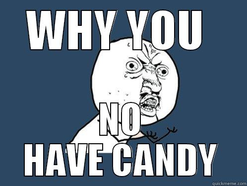 CANDY MAN - WHY YOU  NO HAVE CANDY Y U No