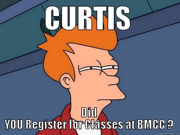 CBrowne SLJ - CURTIS DID YOU REGISTER FOR CLASSES AT BMCC ? Futurama Fry