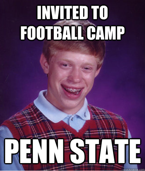 Invited to football camp Penn State  Bad Luck Brian