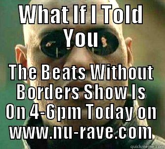 Neo Rave - WHAT IF I TOLD YOU THE BEATS WITHOUT BORDERS SHOW IS ON 4-6PM TODAY ON WWW.NU-RAVE.COM Matrix Morpheus