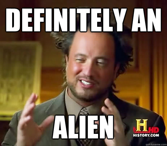 Definitely an alien - Definitely an alien  Ancient Aliens