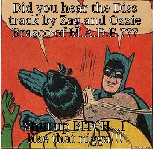 DID YOU HEAR THE DISS TRACK BY ZAG AND OZZIE BRASCO OF M.A.D.E.??? SHUT UP BITCH...I LIKE THAT NIGGA!!! Batman Slapping Robin