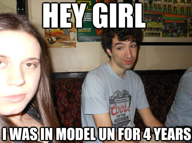 hey girl i was in model un for 4 years  