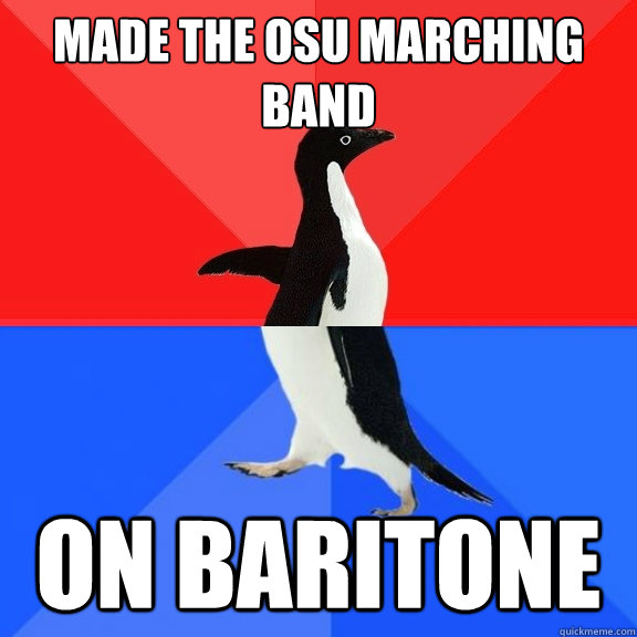 made the osu marching band on baritone - made the osu marching band on baritone  Socially Awksome Penguin