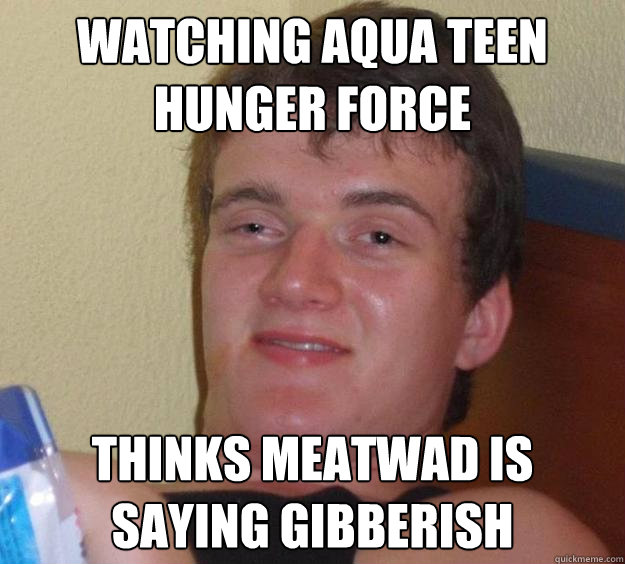 watching aqua teen hunger force thinks meatwad is saying gibberish  - watching aqua teen hunger force thinks meatwad is saying gibberish   10 Guy