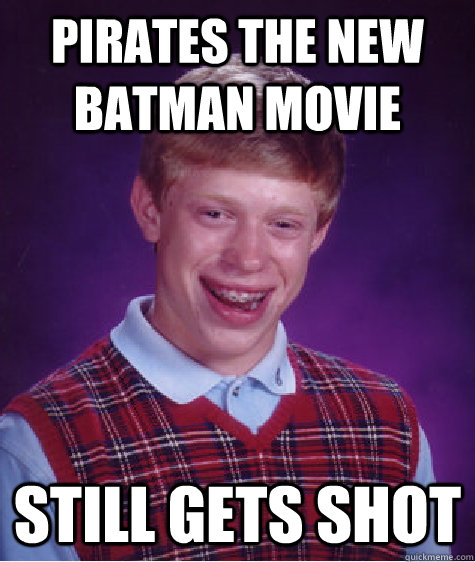 Pirates the new batman movie still gets shot  Bad Luck Brian