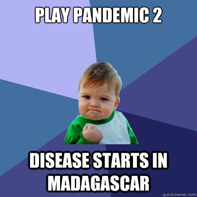 Play pandemic 2 disease starts in madagascar  Success Kid