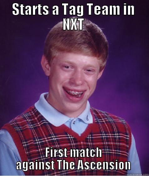 STARTS A TAG TEAM IN NXT FIRST MATCH AGAINST THE ASCENSION Bad Luck Brian