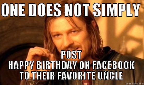 Happy Birthday Uncle Joe - ONE DOES NOT SIMPLY  POST HAPPY BIRTHDAY ON FACEBOOK TO THEIR FAVORITE UNCLE Boromir