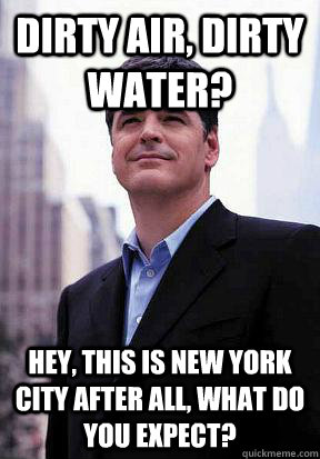 Dirty air, dirty water? Hey, this is New York City after all, what do you expect?  Sean Hannity