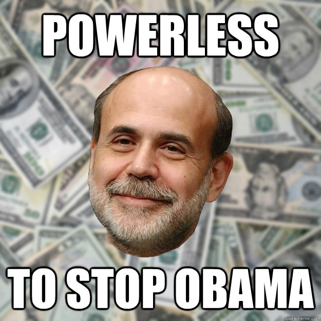 powerless to stop obama  Ben Bernanke