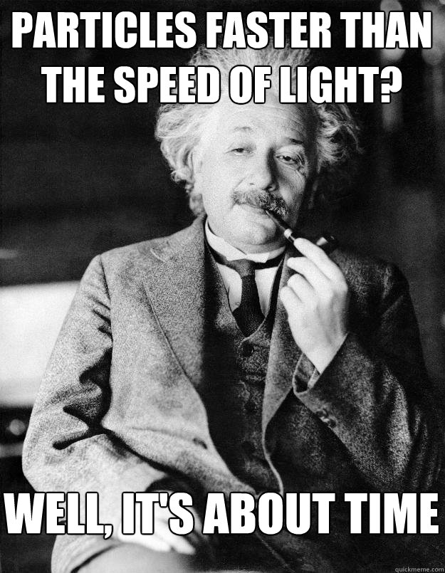 Particles faster than the speed of light? Well, it's about time  Einstein