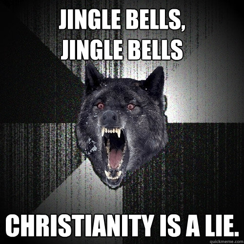 Jingle Bells,             Jingle Bells Christianity is a lie.  Insanity Wolf