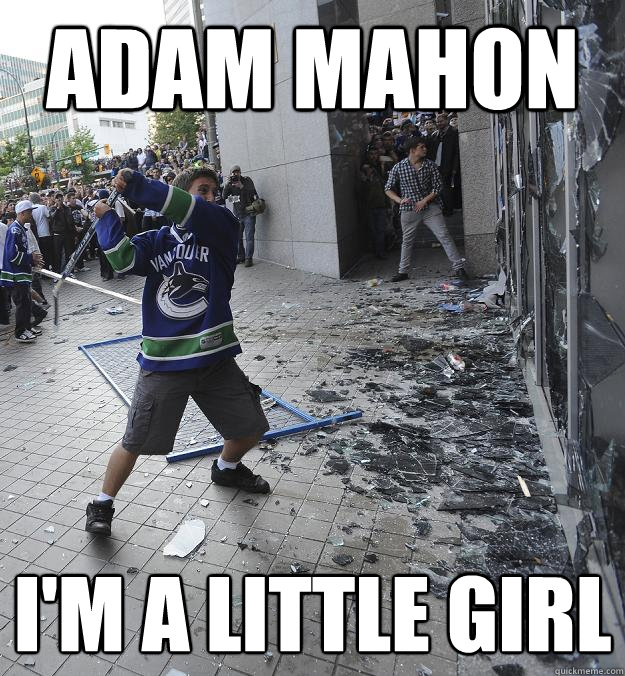 Adam MAHON I'm a little girl  Angry Canucks