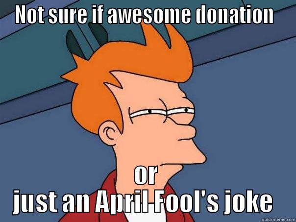 NOT SURE IF AWESOME DONATION  OR JUST AN APRIL FOOL'S JOKE  Futurama Fry