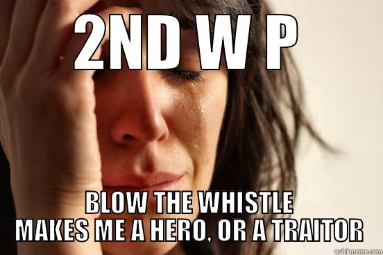 2ND W P BLOW THE WHISTLE MAKES ME A HERO, OR A TRAITOR First World Problems