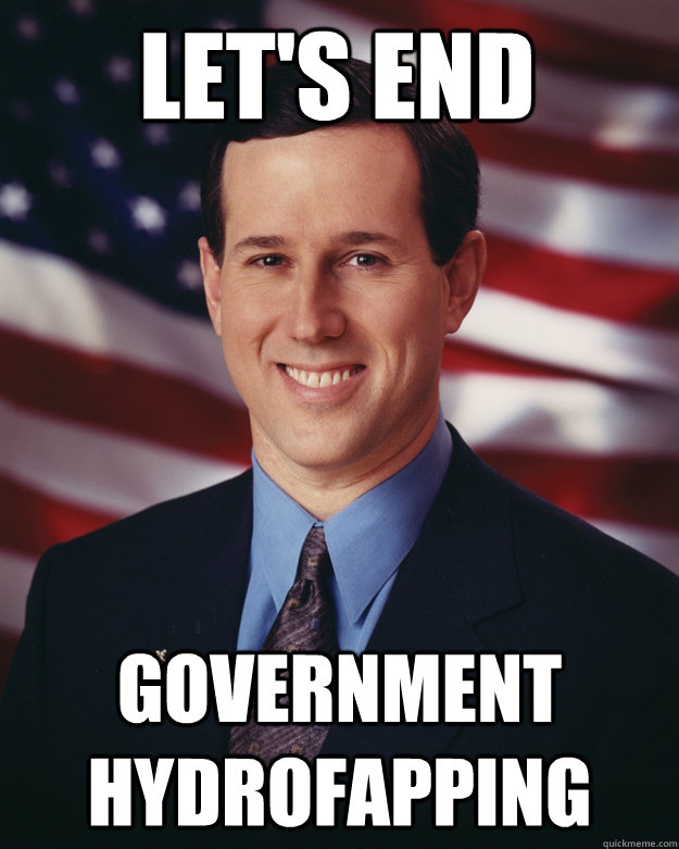 LET'S END GOVERNMENT HYDROFAPPING  Rick Santorum