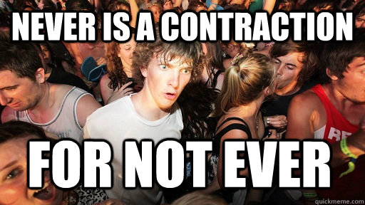 Never is a contraction for not ever   Sudden Clarity Clarence