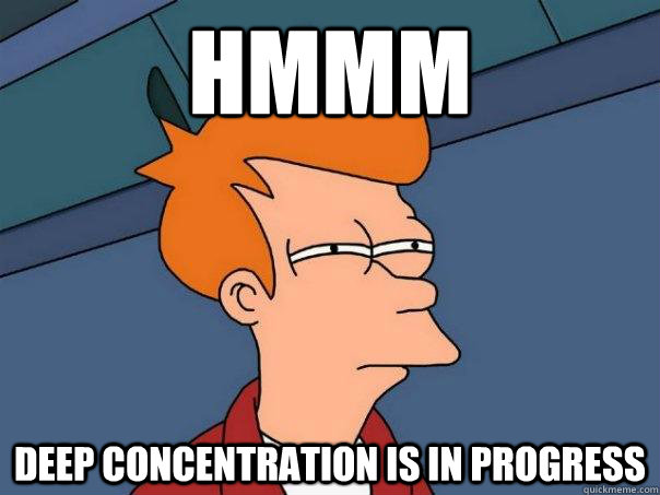 hmmm deep concentration is in progress - hmmm deep concentration is in progress  Futurama Fry