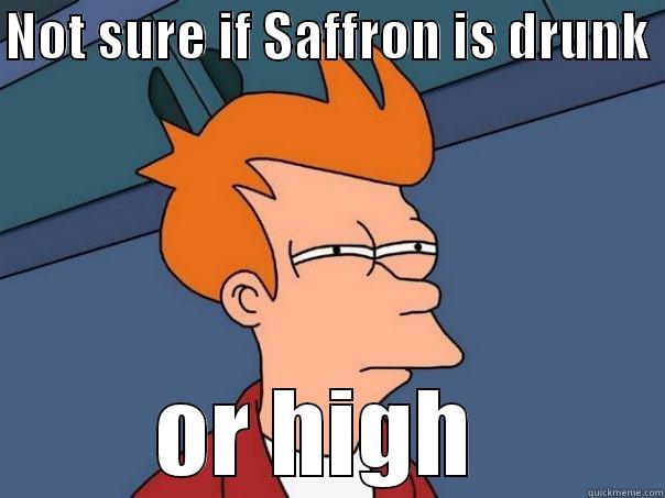 mdkjmcfkejmnv njmkjmnrki bjm - NOT SURE IF SAFFRON IS DRUNK  OR HIGH  Futurama Fry