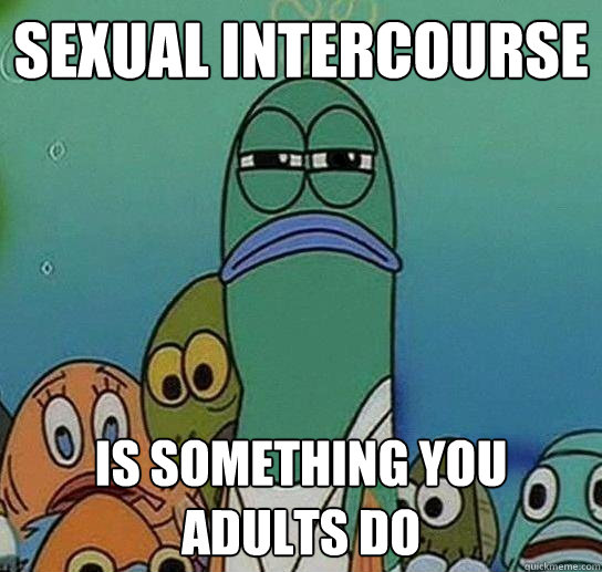 Sexual intercourse is something you adults do  Serious fish SpongeBob