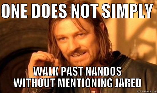 ONE DOES NOT SIMPLY  WALK PAST NANDOS WITHOUT MENTIONING JARED Boromir