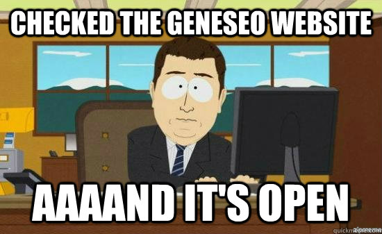 Checked the geneseo website AAAAND it's open  aaaand its gone