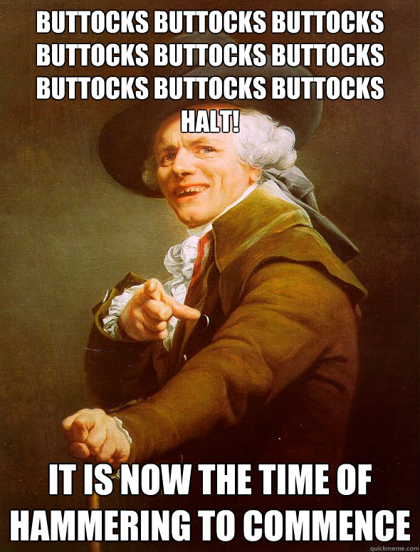 Buttocks Buttocks Buttocks Buttocks Buttocks Buttocks Buttocks Buttocks Buttocks HALT! It is now the time of hammering to commence  Joseph Ducreux