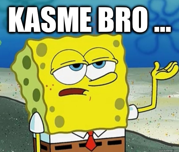 Kasme bro ...   Tough Spongebob