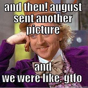 bticefw ejrgn j - AND THEN! AUGUST SENT ANOTHER PICTURE AND WE WERE LIKE, GTFO  Creepy Wonka