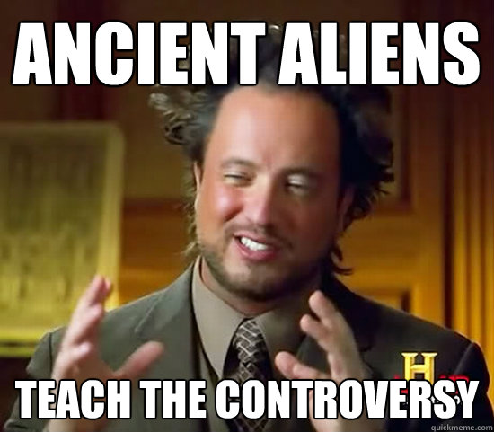 ancient aliens teach the controversy  Ancient Aliens