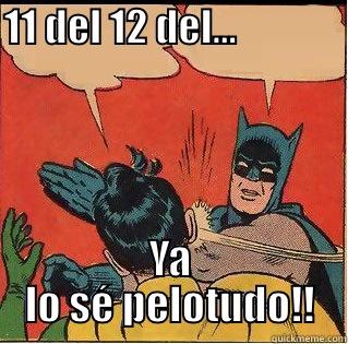 11 DEL 12 DEL...                   YA LO SÉ PELOTUDO!! Slappin Batman