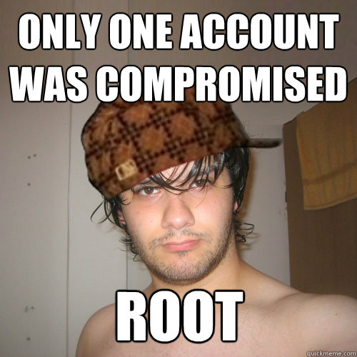 ONLY ONE ACCOUNT WAS COMPROMISED ROOT  Scumbag Tux