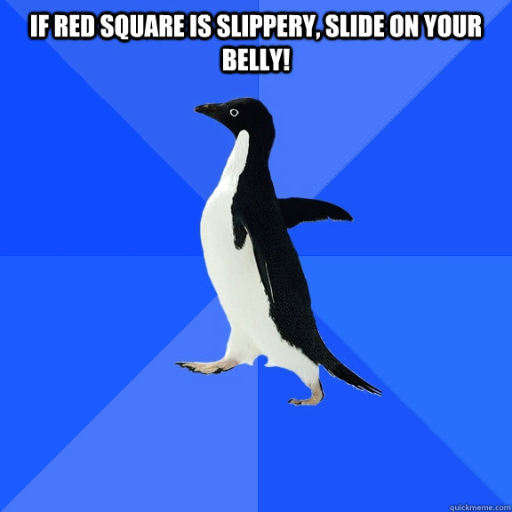 If red square is slippery, slide on your belly!  Socially Awkward Penguin