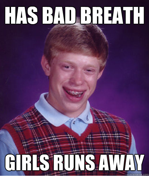 Has bad breath girls runs away - Has bad breath girls runs away  Bad Luck Brian