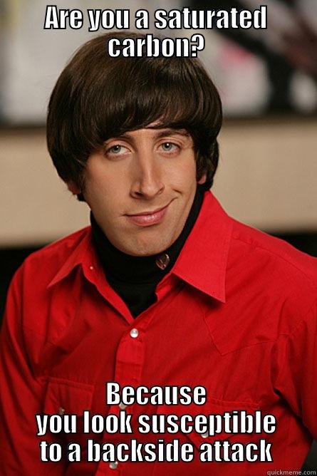 nerdy guy - ARE YOU A SATURATED CARBON? BECAUSE YOU LOOK SUSCEPTIBLE TO A BACKSIDE ATTACK Pickup Line Scientist