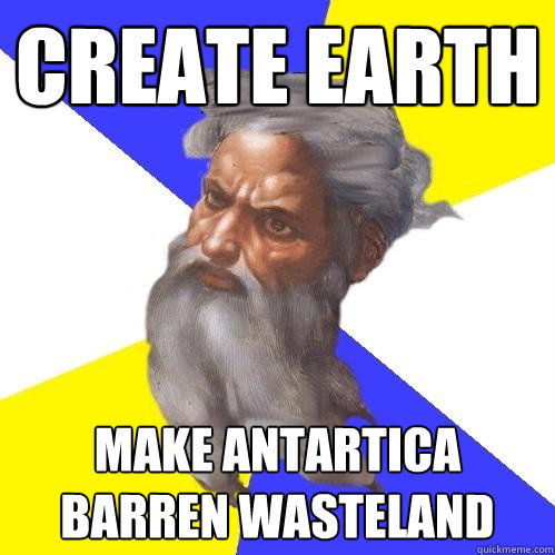 Create Earth Make Antartica barren wasteland  Advice God